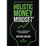 Holistic Money Mindset: Mental Preparation for Abundance
