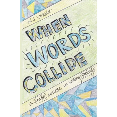 When Words Collide: A Crash Course in Writing Poetry