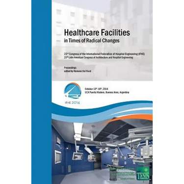 Healthcare Facilities in Times of Radical Changes. Proceedings of the 23rd Congress of the International Federation of Hospital Engineering (IFHE), 25