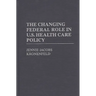 The Changing Federal Role in U.S. Health Care Policy