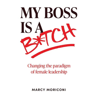My Boss is a Bitch: Changing the Paradigm of Female Leadership