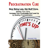 Procrastination Cure: Stop Being Lazy, Get Stuff Done, Master Your Time, Increase Your Productivity And Level Up by Beating Procrastination