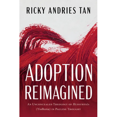 Adoption Reimagined: An Unconcealed Theology of Huiothesía (ϒἱοθεσία) In Pauline Thought