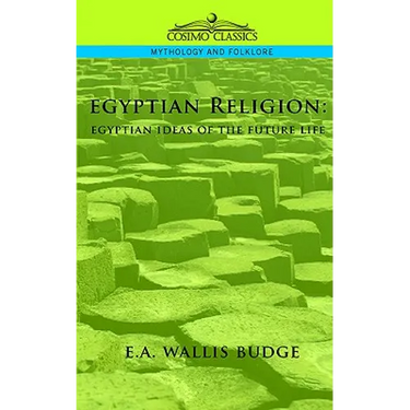 Egyptian Religion: Egyptian Ideas of the Future Life