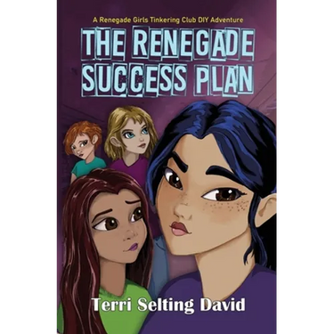 The Renegade Success Plan: Book Three of The Renegade Girls Tinkering Club