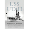 USS Utah: Forgotten Warrior of Pearl Harbor