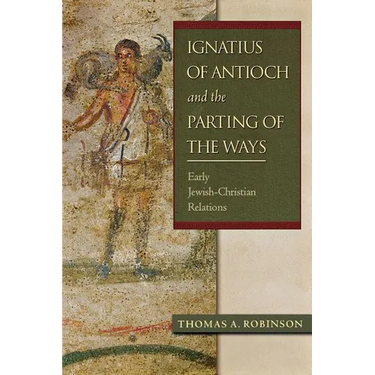 Ignatius of Antioch and the Parting of the Ways: Early Jewish-Christian Relations