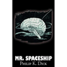 Mr. Spaceship by Philip K. Dick, Science Fiction, Fantasy, Adventure