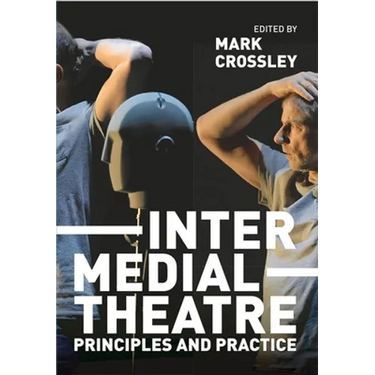 Intermedial Theatre: Principles and Practice