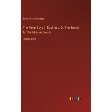 The Rover Boys in Business; Or, The Search for the Missing Bonds: in large print