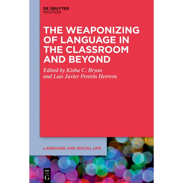 The Weaponizing of Language in the Classroom and Beyond
