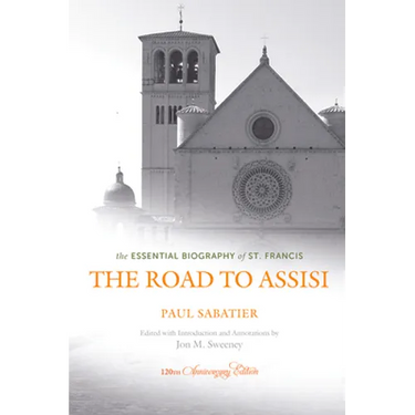 The Road to Assisi: The Essential Biography of St. Francis - 120th Anniversary Edition