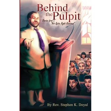 Behind The Pulpit: Stories from a "Not Quite Right Reverend"