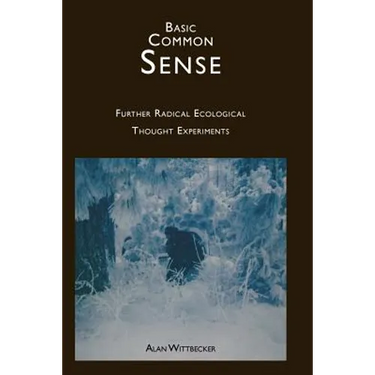 Basic Common Sense: Further Radical Ecological Thought Experiments