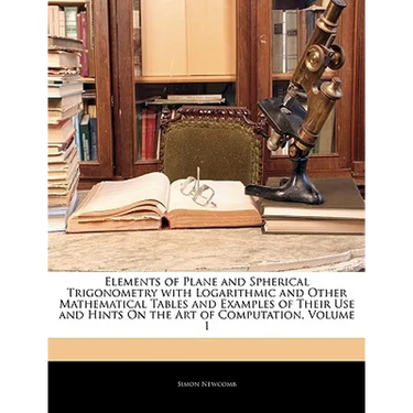 Elements of Plane and Spherical Trigonometry with Logarithmic and Other Mathematical Tables and Examples of Their Use and Hints on the Art of Computat