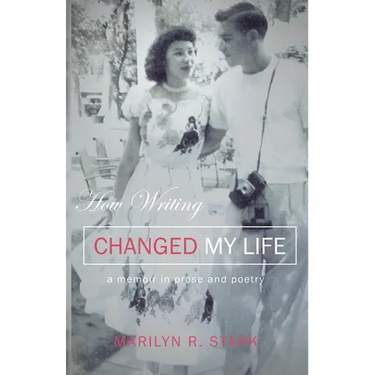 How Writing Changed My Life: A Memoir in Prose and Poetry