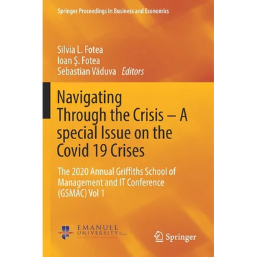Navigating Through the Crisis - A Special Issue on the Covid 19 Crises: The 2020 Annual Griffiths School of Management and It Conference (Gsmac) Vol 1