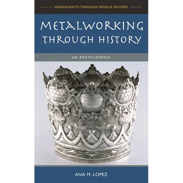 Metalworking through History: An Encyclopedia