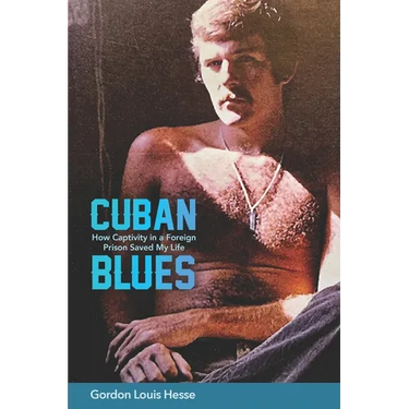 Cuban Blues: How Captivity in a Foreign Prison Saved My Life