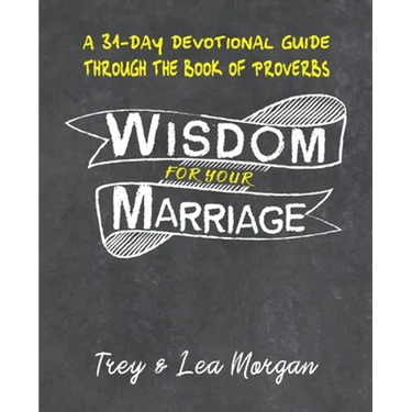Wisdom For Your Marriage: A 31-Day Couples Devotional Guide Through the Book of Proverbs