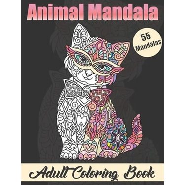 Animal Mandala Adult Coloring book: Stress Relieving Designs Animals Coloring Book with Lions, Elephants, Owls, Horses, Dogs, Cats, and Many More!