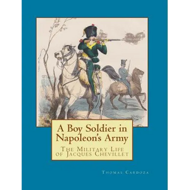 A Boy Soldier in Napoleon's Army: The Military Life of Jacques Chevillet