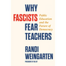 Why Fascists Fear Teachers: Public Education and the Future of Democracy