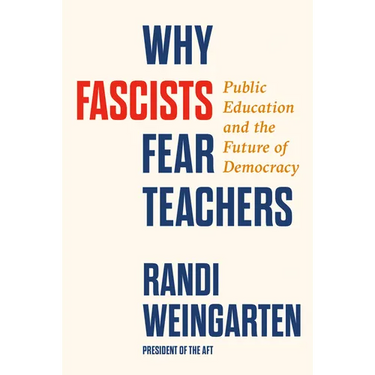 Why Fascists Fear Teachers: Public Education and the Future of Democracy