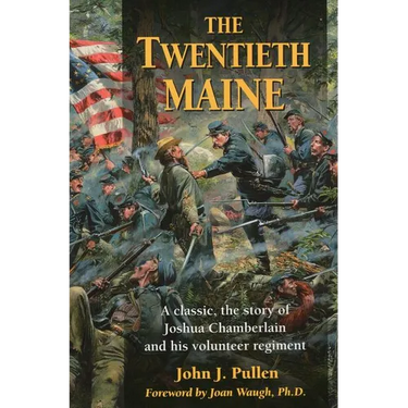 The Twentieth Maine: A Classic, the Story of Joshua Chamberlain and His Volunteer Regiment