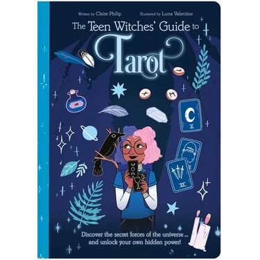 The Teen Witches' Guide to Tarot: Discover the Secret Forces of the Universe ... and Unlock Your Own Hidden Power!