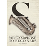 A Practical Guide for Teaching the Saxophone to Beginners
