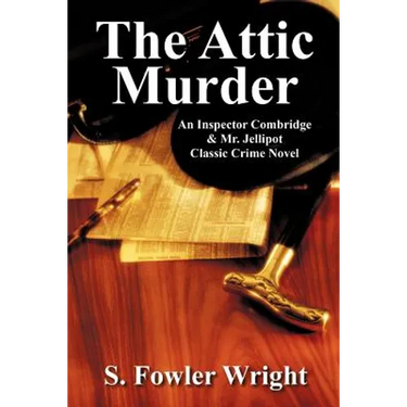 The Attic Murder: An Inspector Combridge & Mr. Jellipot Classic Crime Novel