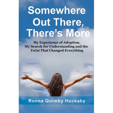 Somewhere Out There, There's More: My Experience of Adoption, My Search for Understanding and the Twist That Changed Everything