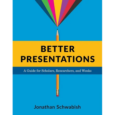 Better Presentations: A Guide for Scholars, Researchers, and Wonks
