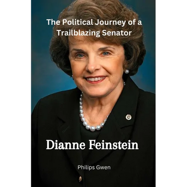 Dianne Feinstein: The Political Journey of a Trailblazing Senator