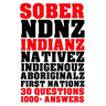 Sober Indianz: 30 Questions 1000+ Answers