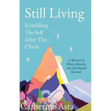 Still Living: Rewilding The Self After The Climb