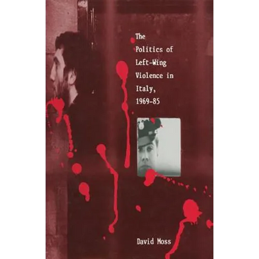 The Politics of Left-Wing Violence in Italy, 1969-85