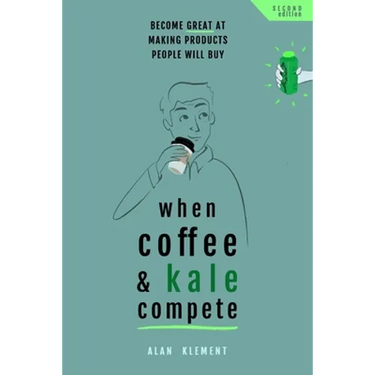 When Coffee and Kale Compete: Become great at making products people will buy