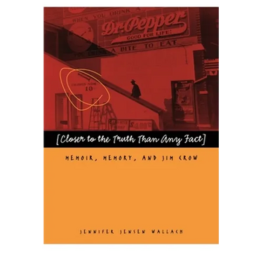 Closer to the Truth Than Any Fact: Memoir, Memory, and Jim Crow