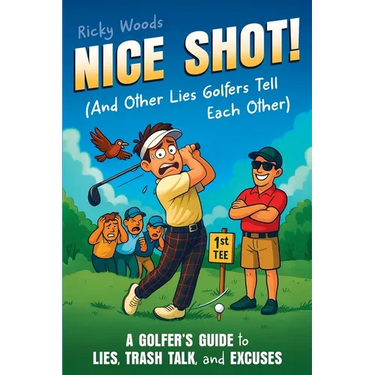 Nice Shot! (And Other Lies Golfers Tell Each Other): A Golfer's Guide to Lies, Trash Talk and Excuses (A Funny Golf Gift)