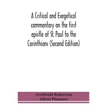 A Critical And Exegetical Commentary On The First Epistle Of St. Paul To The Corinthians (Second Edition)