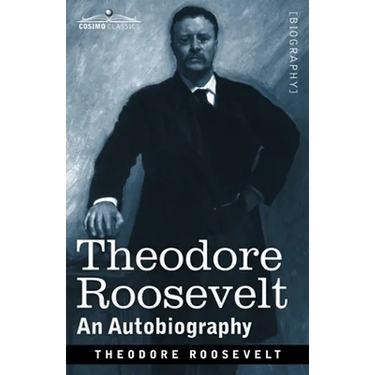 Theodore Roosevelt: An Autobiography: Original Illustrated Edition