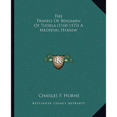 The Travels Of Benjamin Of Tudela (1160-1173) A Medieval Hebrew
