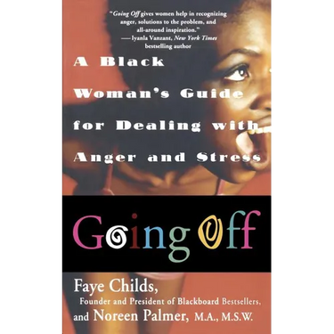 Going Off: A Black Woman's Guide For Dealing With Anger And Stress
