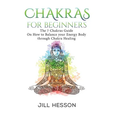 Chakras: Chakras For Beginners: The 7 Chakras Guide On How to Balance your Energ