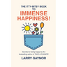 The Itty-Bitsy Book To Immense Happiness!: Secrets for being happy by the bestselling author of TAKE A CHANCE!