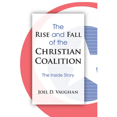 The Rise and Fall of the Christian Coalition: The Inside Story