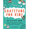 Gratitude for Kids: An Activity Book Featuring Coloring, Word Games, Puzzles, Drawing, and Mazes to Cultivate Kindness & Gratitude