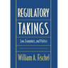 Regulatory Takings: Law, Economics, and Politics